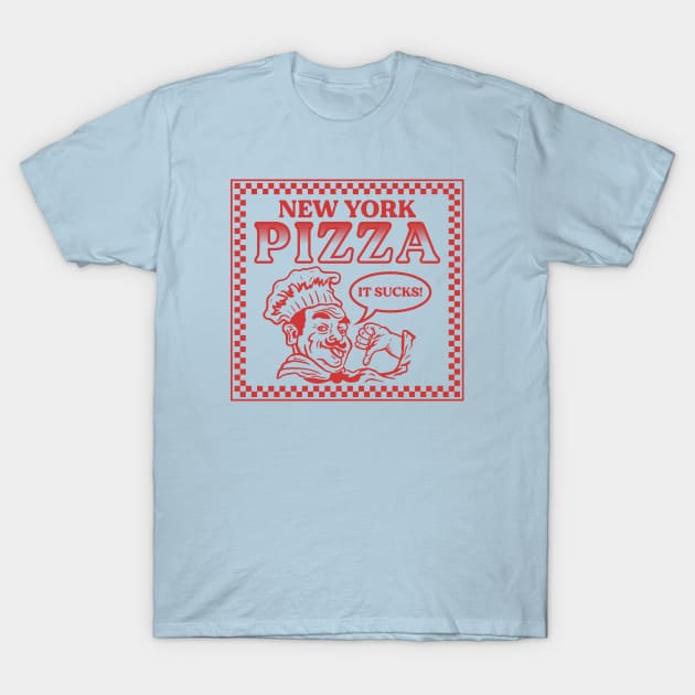 New York Pizza Sucks T-Shirt by bryankremkau